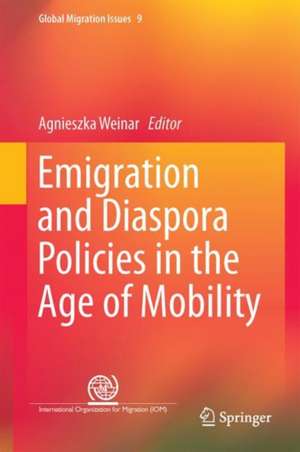 Emigration and Diaspora Policies in the Age of Mobility de Agnieszka Weinar