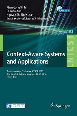 Context-Aware Systems and Applications: 5th International Conference, ICCASA 2016, Thu Dau Mot, Vietnam, November 24-25, 2016, Proceedings de Phan Cong Vinh