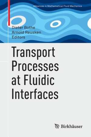 Transport Processes at Fluidic Interfaces de Dieter Bothe