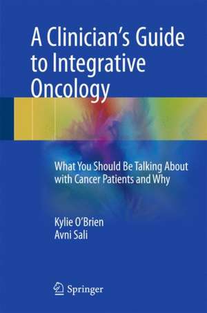 A Clinician's Guide to Integrative Oncology: What You Should Be Talking About with Cancer Patients and Why de Kylie O'Brien