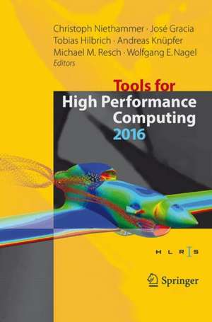 Tools for High Performance Computing 2016: Proceedings of the 10th International Workshop on Parallel Tools for High Performance Computing, October 2016, Stuttgart, Germany de Christoph Niethammer