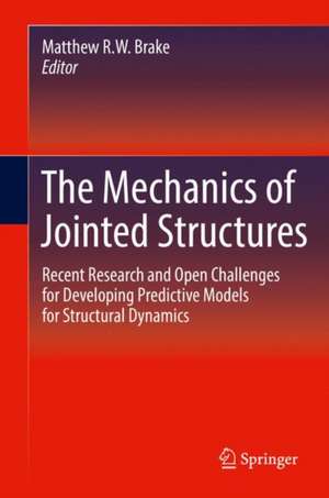 The Mechanics of Jointed Structures: Recent Research and Open Challenges for Developing Predictive Models for Structural Dynamics de Matthew R.W. Brake