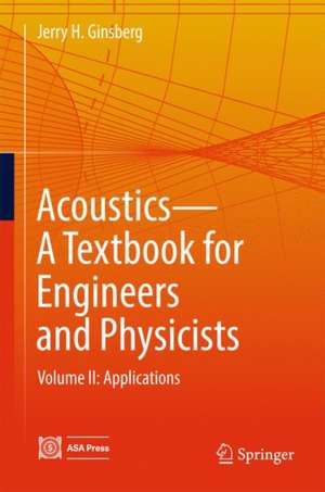 Acoustics-A Textbook for Engineers and Physicists: Volume II: Applications de Jerry H. Ginsberg