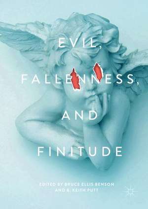 Evil, Fallenness, and Finitude de Bruce Ellis Benson