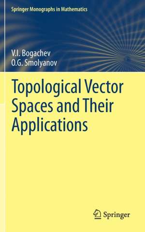 Topological Vector Spaces and Their Applications de V.I. Bogachev