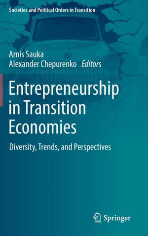 Entrepreneurship in Transition Economies: Diversity, Trends, and Perspectives de Arnis Sauka