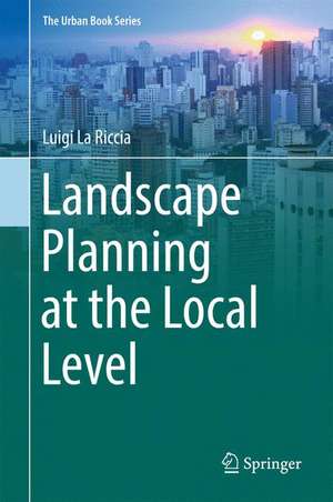 Landscape Planning at the Local Level de Luigi La Riccia