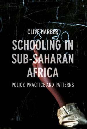 Schooling in Sub-Saharan Africa: Policy, Practice and Patterns de Clive Harber