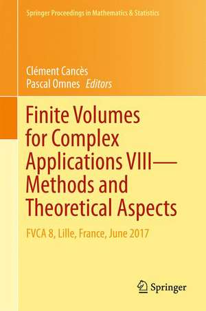 Finite Volumes for Complex Applications VIII - Methods and Theoretical Aspects: FVCA 8, Lille, France, June 2017 de Clément Cancès