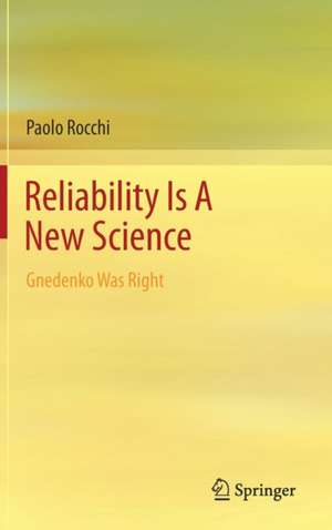 Reliability is a New Science: Gnedenko Was Right de Paolo Rocchi