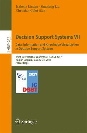 Decision Support Systems VII. Data, Information and Knowledge Visualization in Decision Support Systems: Third International Conference, ICDSST 2017, Namur, Belgium, May 29-31, 2017, Proceedings de Isabelle Linden