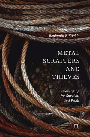 Metal Scrappers and Thieves: Scavenging for Survival and Profit de Benjamin F. Stickle