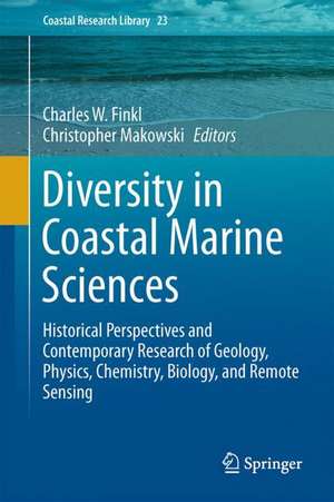 Diversity in Coastal Marine Sciences: Historical Perspectives and Contemporary Research of Geology, Physics, Chemistry, Biology, and Remote Sensing de Charles W. Finkl