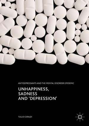 Unhappiness, Sadness and 'Depression': Antidepressants and the Mental Disorder Epidemic de Tullio Giraldi