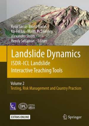 Landslide Dynamics: ISDR-ICL Landslide Interactive Teaching Tools: Volume 2: Testing, Risk Management and Country Practices de Kyoji Sassa