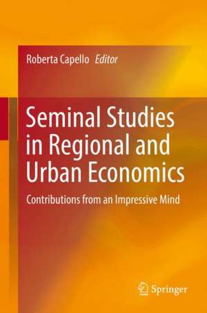 Seminal Studies in Regional and Urban Economics: Contributions from an Impressive Mind de Roberta Capello