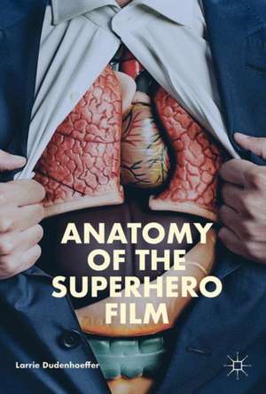 Anatomy of the Superhero Film de Larrie Dudenhoeffer