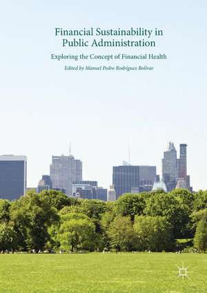 Financial Sustainability in Public Administration: Exploring the Concept of Financial Health de Manuel Pedro Rodríguez Bolívar