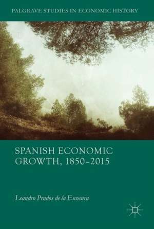 Spanish Economic Growth, 1850–2015 de Leandro Prados de la Escosura