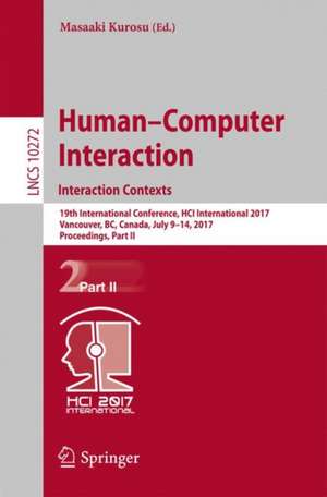 Human-Computer Interaction. Interaction Contexts: 19th International Conference, HCI International 2017, Vancouver, BC, Canada, July 9-14, 2017, Proceedings, Part II de Masaaki Kurosu