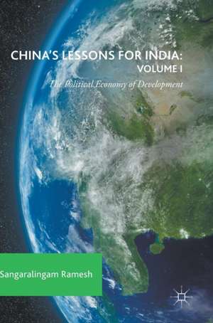 China's Lessons for India: Volume I: The Political Economy of Development de Sangaralingam Ramesh