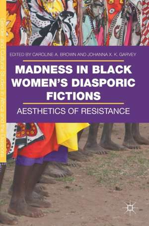 Madness in Black Women’s Diasporic Fictions: Aesthetics of Resistance de Caroline A. Brown