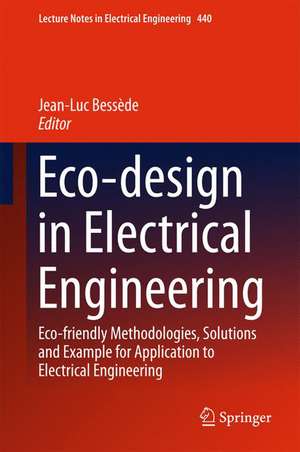 Eco-design in Electrical Engineering: Eco-friendly Methodologies, Solutions and Example for Application to Electrical Engineering de Jean-Luc Bessède