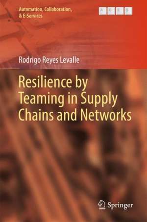 Resilience by Teaming in Supply Chains and Networks de Rodrigo Reyes Levalle