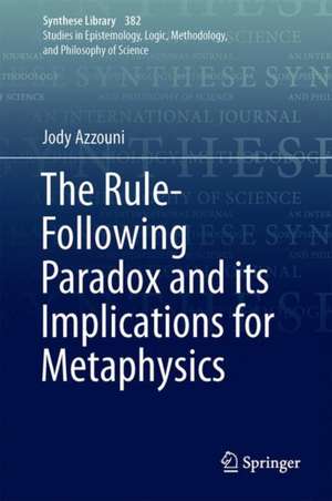 The Rule-Following Paradox and its Implications for Metaphysics de Jody Azzouni