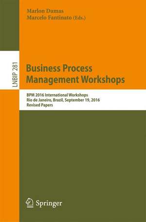 Business Process Management Workshops: BPM 2016 International Workshops, Rio de Janeiro, Brazil, September 19, 2016, Revised Papers de Marlon Dumas