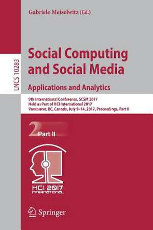 Social Computing and Social Media. Applications and Analytics: 9th International Conference, SCSM 2017, Held as Part of HCI International 2017, Vancouver, BC, Canada, July 9-14, 2017, Proceedings, Part II de Gabriele Meiselwitz