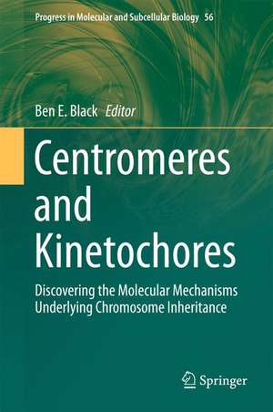 Centromeres and Kinetochores: Discovering the Molecular Mechanisms Underlying Chromosome Inheritance de Ben E. Black