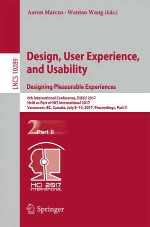 Design, User Experience, and Usability: Designing Pleasurable Experiences: 6th International Conference, DUXU 2017, Held as Part of HCI International 2017, Vancouver, BC, Canada, July 9-14, 2017, Proceedings, Part II de Aaron Marcus