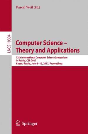 Computer Science – Theory and Applications: 12th International Computer Science Symposium in Russia, CSR 2017, Kazan, Russia, June 8-12, 2017, Proceedings de Pascal Weil