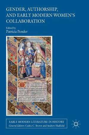 Gender, Authorship, and Early Modern Women’s Collaboration de Patricia Pender