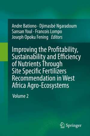 Improving the Profitability, Sustainability and Efficiency of Nutrients Through Site Specific Fertilizer Recommendations in West Africa Agro-Ecosystems: Volume 2 de Andre Bationo