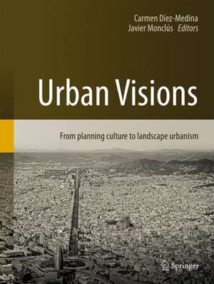 Urban Visions: From Planning Culture to Landscape Urbanism de Carmen Díez Medina