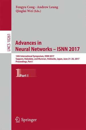 Advances in Neural Networks - ISNN 2017: 14th International Symposium, ISNN 2017, Sapporo, Hakodate, and Muroran, Hokkaido, Japan, June 21–26, 2017, Proceedings, Part I de Fengyu Cong