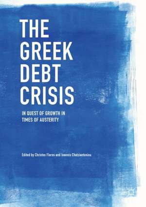 The Greek Debt Crisis: In Quest of Growth in Times of Austerity de Christos Floros