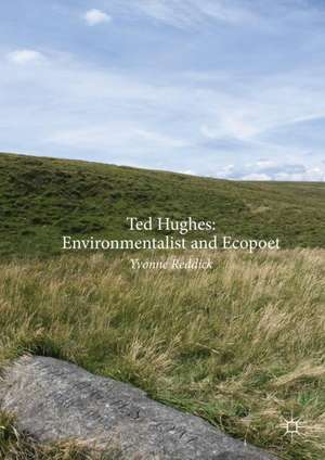 Ted Hughes: Environmentalist and Ecopoet de Yvonne Reddick