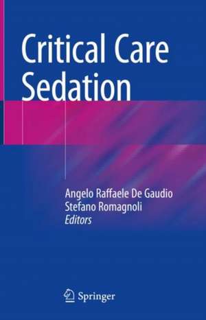 Critical Care Sedation de Angelo Raffaele De Gaudio