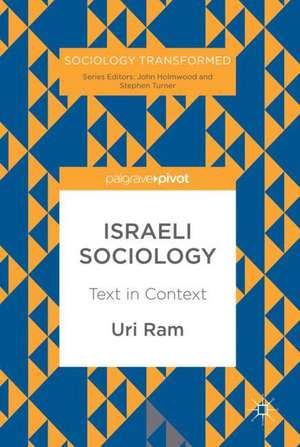 Israeli Sociology: Text in Context de Uri Ram