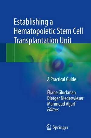 Establishing a Hematopoietic Stem Cell Transplantation Unit: A Practical Guide de Éliane Gluckman