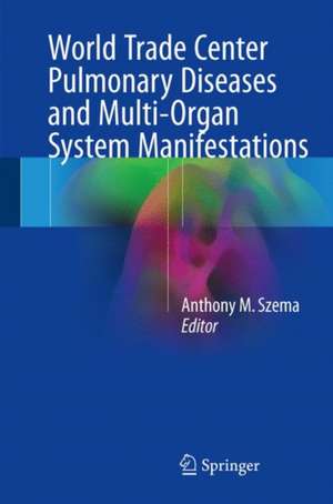 World Trade Center Pulmonary Diseases and Multi-Organ System Manifestations de Anthony M. Szema