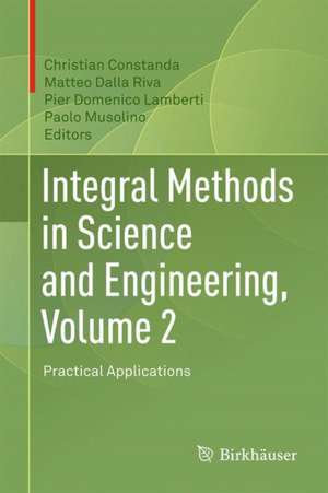 Integral Methods in Science and Engineering, Volume 2: Practical Applications de Christian Constanda