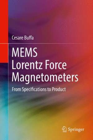 MEMS Lorentz Force Magnetometers: From Specifications to Product de Cesare Buffa