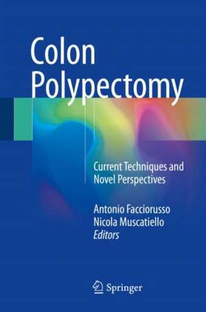 Colon Polypectomy: Current Techniques and Novel Perspectives de Antonio Facciorusso