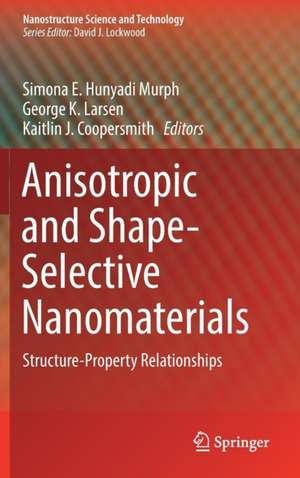 Anisotropic and Shape-Selective Nanomaterials: Structure-Property Relationships de Simona E. Hunyadi Murph