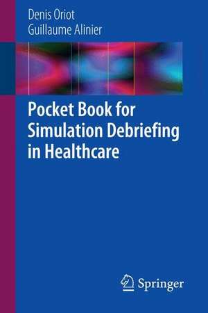 Pocket Book for Simulation Debriefing in Healthcare de Denis Oriot