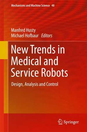 New Trends in Medical and Service Robots: Design, Analysis and Control de Manfred Husty